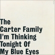 The Carter Family I'm Thinking Tonight Of My Blue Eyes (LP) Формат: Грампластинка (LP) (Картонный конверт) Дистрибьюторы: Monk, Gala Records Лицензионные товары Характеристики аудионосителей 2010 г Альбом: Импортное издание инфо 6906y.
